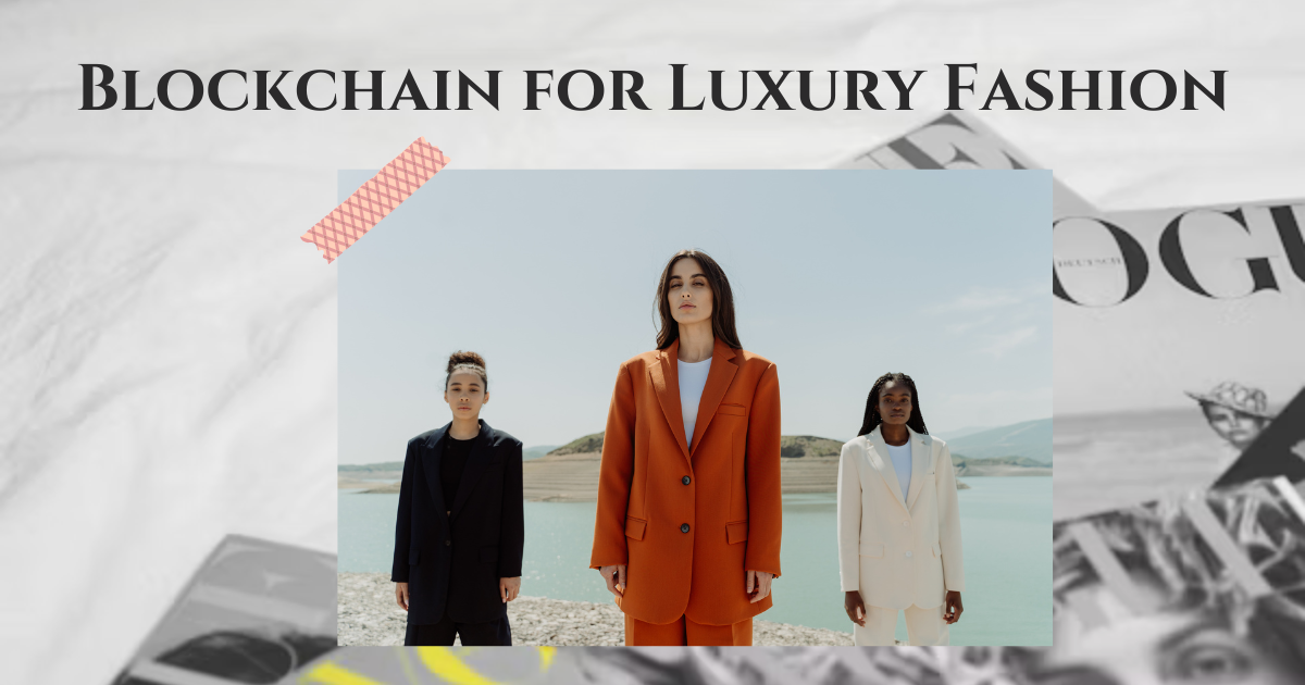 Blockchain for Luxury Fashion: Revolutionizing Authenticity in Every Purchase.