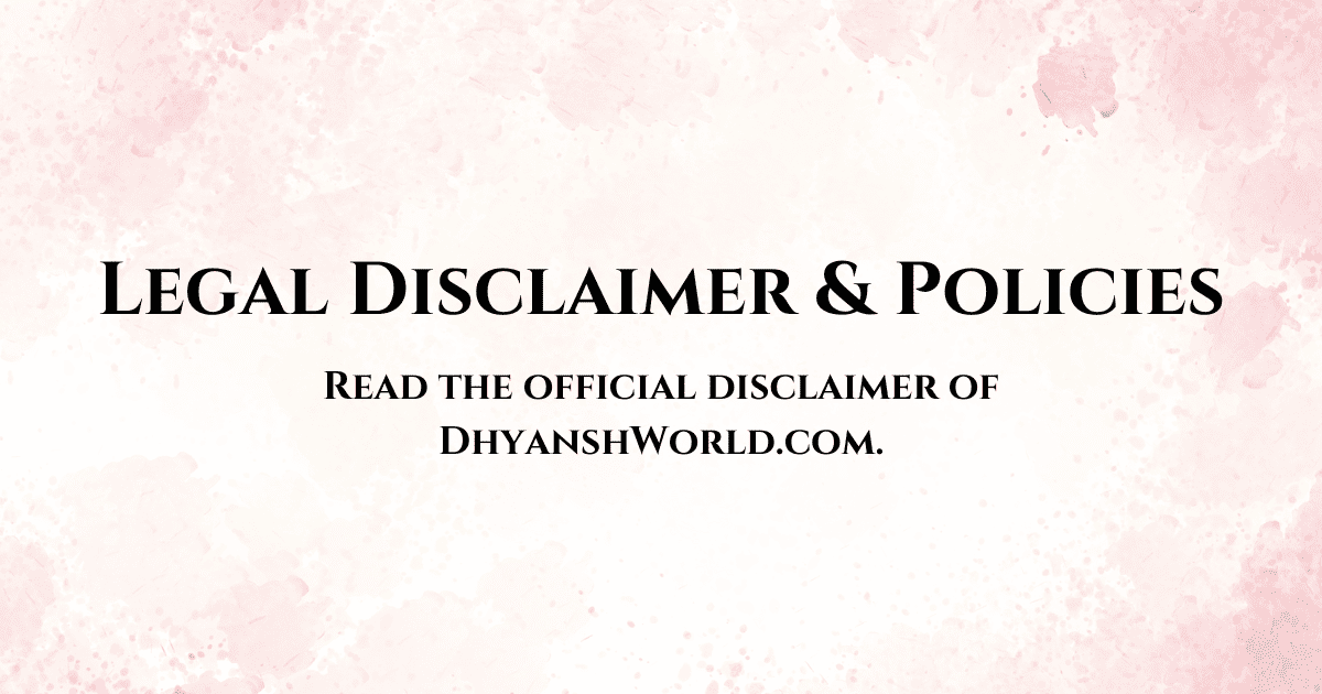 Read the official disclaimer of DhyanshWorld.com. This page clarifies content accuracy, external links, liability, and copyright policies. Stay informed before using our content.