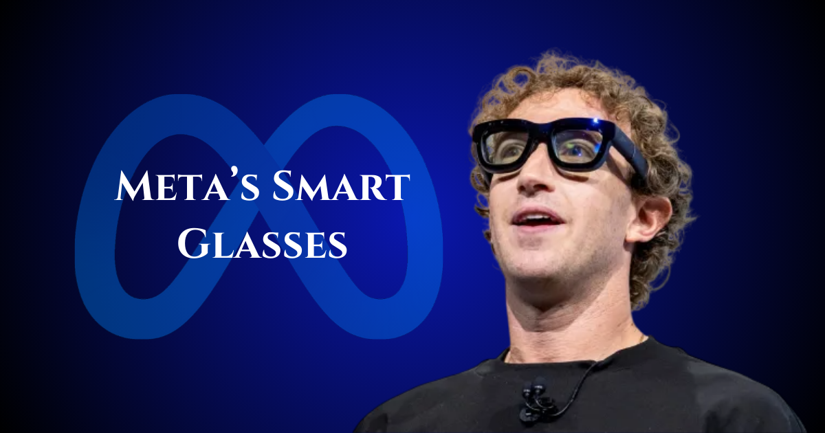 Meta’s Smart Glasses: How Mark Zuckerberg is Shaping the Future of Augmented Reality.