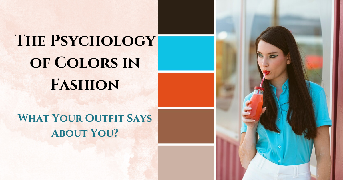 The Psychology of Colors in Fashion: What Your Outfit Says About You