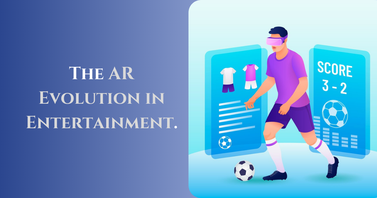 Beyond Reality: The AR Evolution in Entertainment