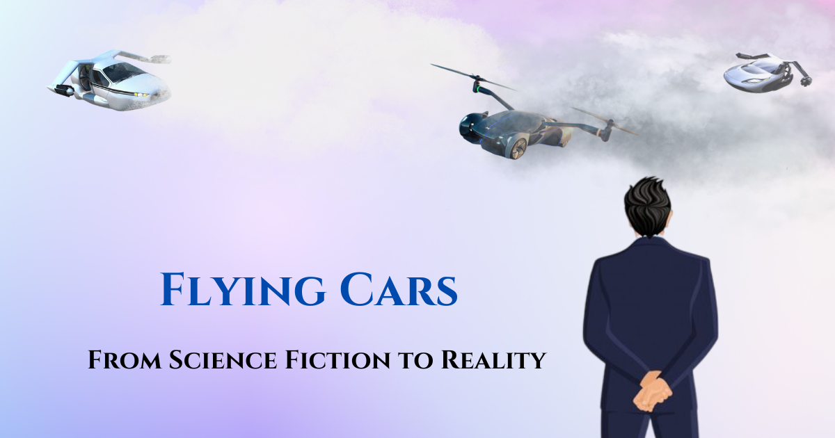 Flying Cars: From Science Fiction to Reality