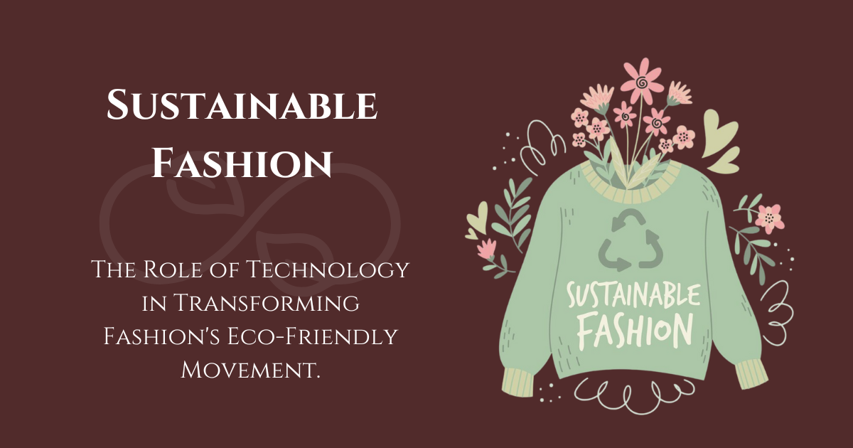 Sustainability: The Role of Technology in Transforming Fashion's Eco-Friendly Movement.