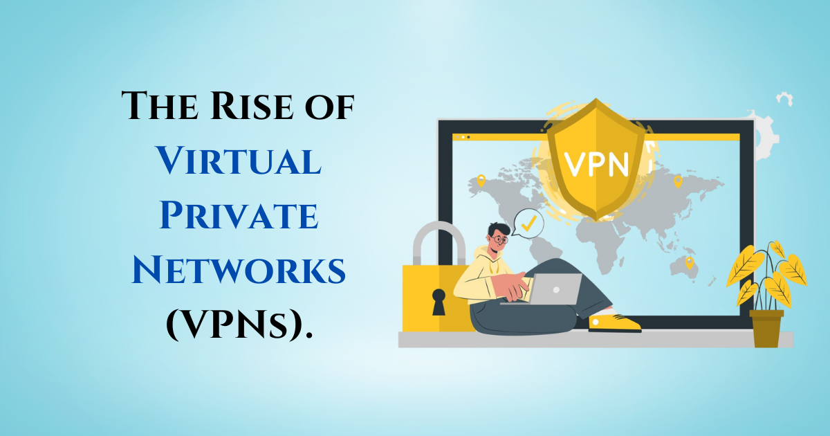 The Rise of Virtual Private Networks (VPNs).