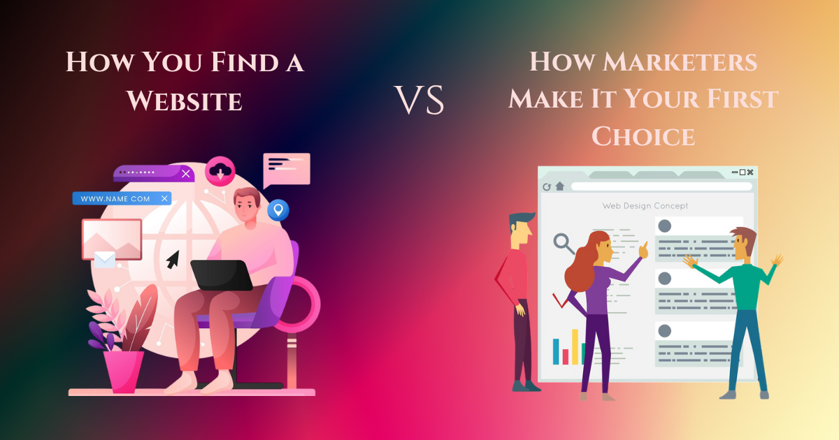 How You Find a Website vs. How Marketers Make It Your First Choice