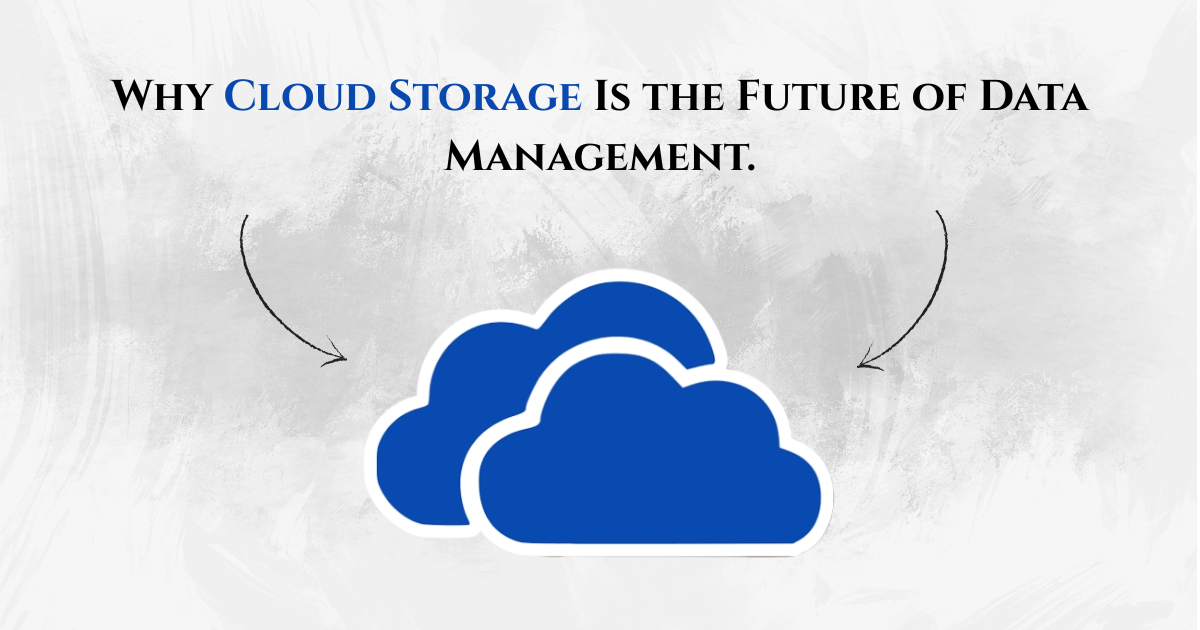 Why Cloud Storage Is the Future of Data Management